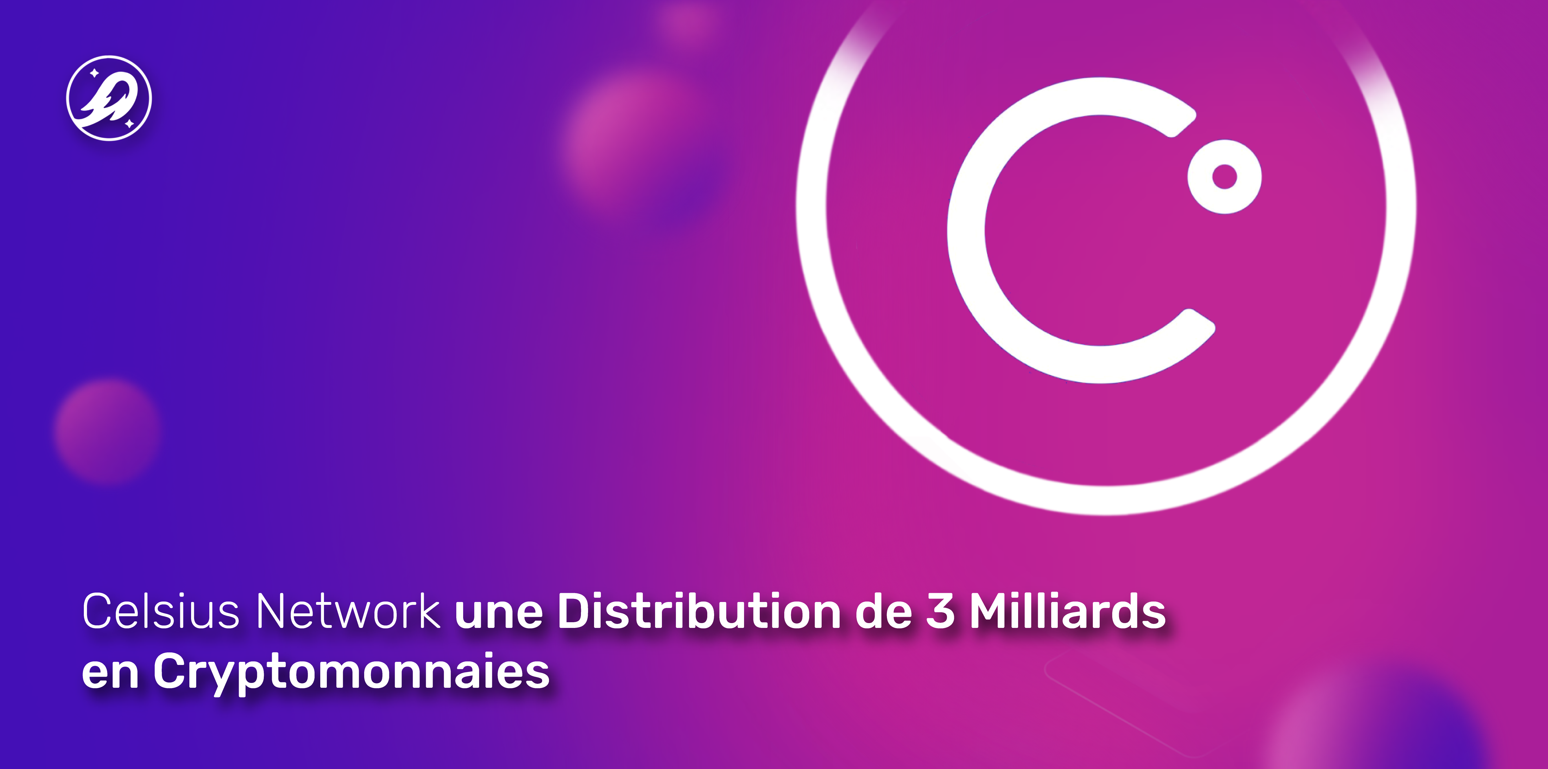 Celsius Network une Distribution de 3 Milliards en Cryptomonnaies